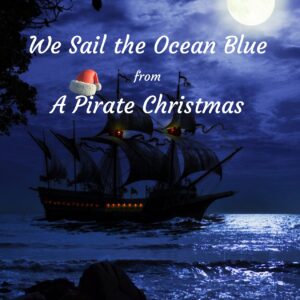 We Sail the Ocean Blue from a Pirate Christmas.  TTBB Voices